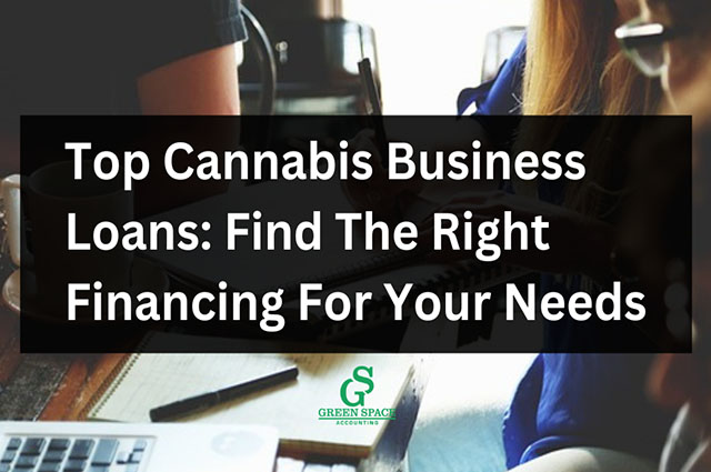 Top Cannabis Business Loans: Find The Right Financing For Your Needs